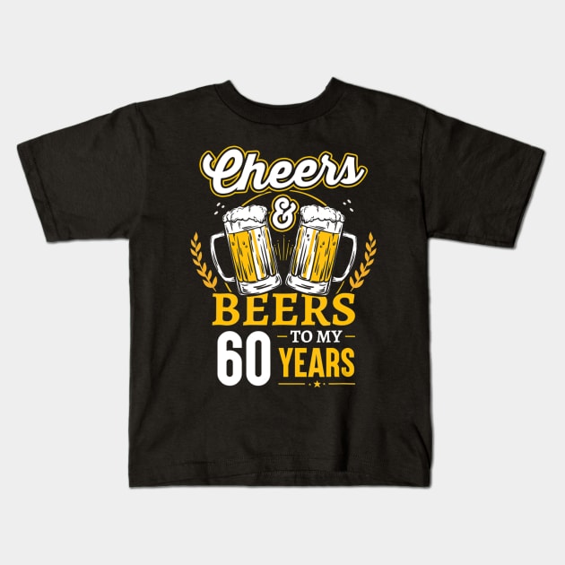 Cheers And Beers To My 60 Years 60th Birthday Gifts Kids T-Shirt by easleyzzi